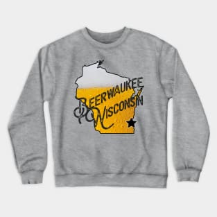 Beerwaukee , Wisconsin - Milwaukee Funny State and City Crewneck Sweatshirt